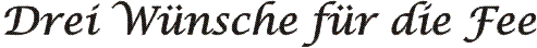 Schriftzug Drei Wünsche für die Fee
